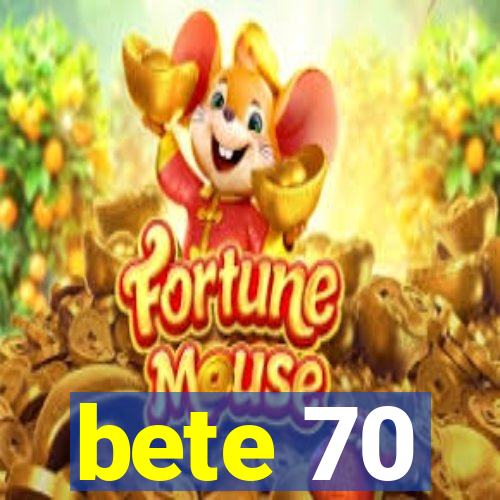 bete 70